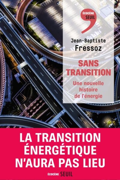SANS TRANSITION. UNE NOUVELLE HISTOIRE DE L'ENERGIE