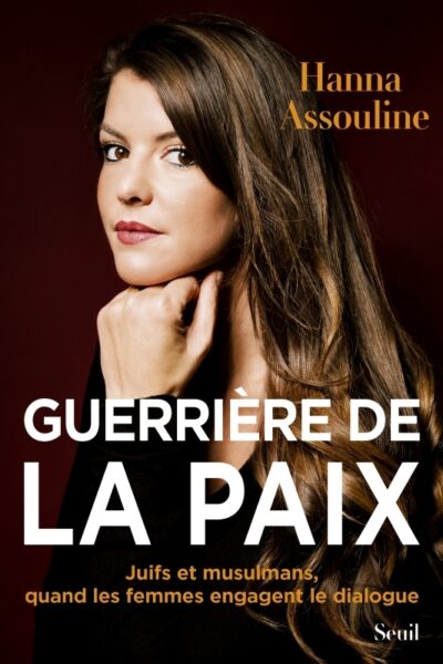 GUERRIERE DE LA PAIX - JUIFS ET MUSULMANS, QUAND LES FEMMES ENGAGENT LE DIALOGUE