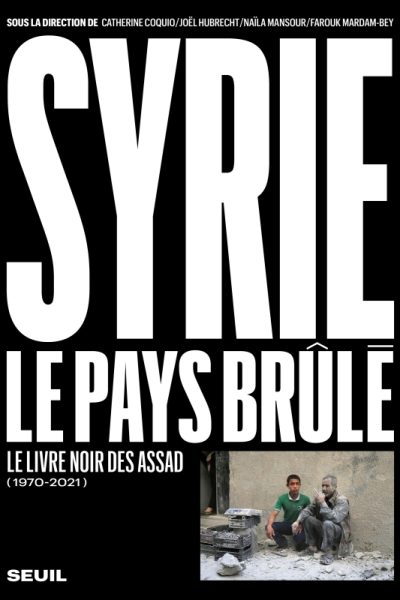 SYRIE, LE PAYS BRULE (1970-2021) LE LIVRE NOIR DES ASSAD