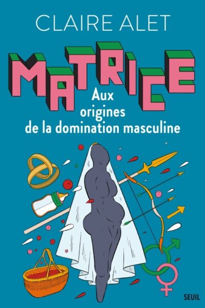 MATRICE - AUX ORIGINES DE LA DOMINATION MASCULINE