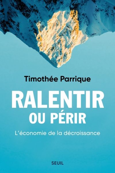 RALENTIR OU PERIR L'ECONOMIE DE LA DECROISSANCE