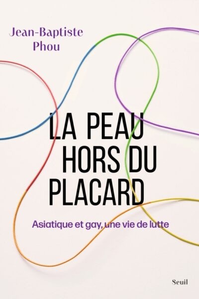 LA PEAU HORS DU PLACARD - ASIATIQUE ET GAY, UNE VIE DE LUTTE