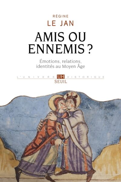 AMIS OU ENNEMIS ? EMOTIONS, RELATIONS, IDENTITES AU MOYEN ÂGE