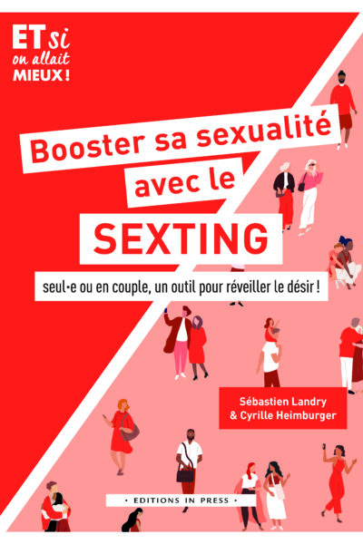 BOOSTER SA SEXUALITE AVEC LE SEXTING - SEUL E OU EN COUPLE, UN OUTIL POUR REVEILLER LE DESIR !