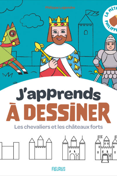J'APPRENDS A DESSINER - CHEVALIERS ET CHATEAUX-FORTS