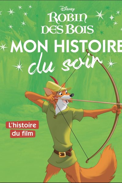ROBIN DES BOIS - MON HISTOIRE DU SOIR - L'HISTOIRE DU FILM - DISNEY