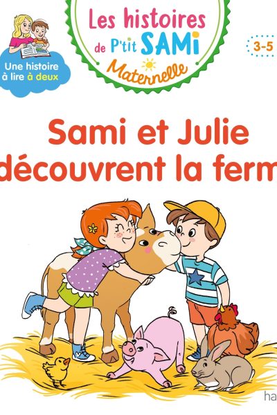 P'TIT SAMI MATERNELLE 3-4 ANS SAMI ET JULIE DECOUVRENT LA FERME