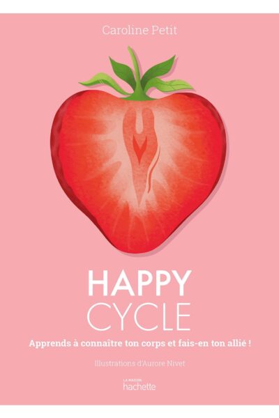 HAPPY CYCLE - APPRENDS A CONNAITRE TON CORPS ET FAIS-EN TON ALLIE !