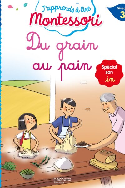 DU GRAIN AU PAIN (SON IN), NIVEAU 3 - J'APPRENDS A LIRE MONTESSORI