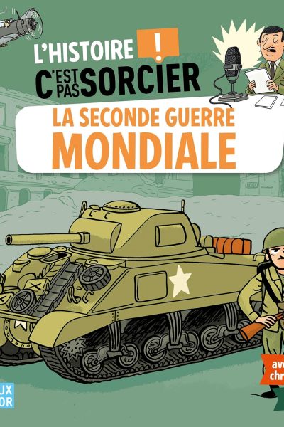 L'HISTOIRE C'EST PAS SORCIER - LA SECONDE GUERRE MONDIALE