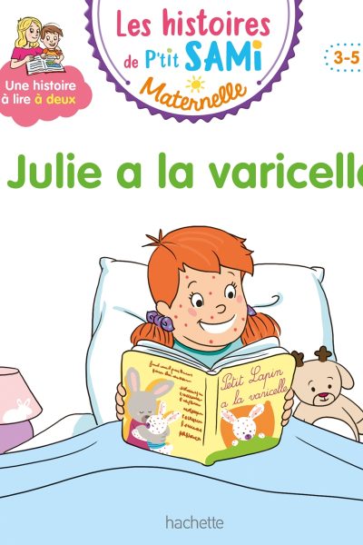 LES HISTOIRES DE P'TIT SAMI MATERNELLE (3-5 ANS) JULIE A LA VARICELLE