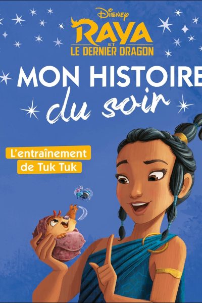 RAYA ET LE DERNIER DRAGON - MON HISTOIRE DU SOIR - L'ENTRAINEMENT DE TUK TUK - DISNEY