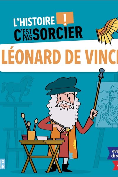 L'HISTOIRE C'EST PAS SORCIER - LEONARD DE VINCI