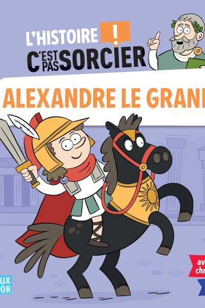 L'HISTOIRE C'EST PAS SORCIER - ALEXANDRE LE GRAND