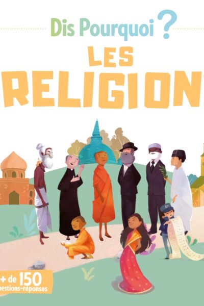 DIS POURQUOI ? LES RELIGIONS + DE 150 QUESTIONS-REPONSES