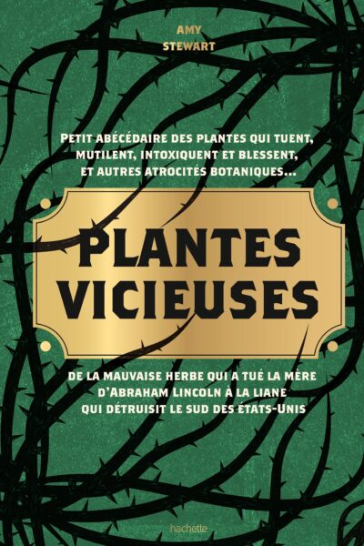 PLANTES VICIEUSES - PETIT ABECEDAIRE DES PLANTES QUI TUENT, INTOXIQUENT, BLESSENT, ET AUTRES ATROCIT