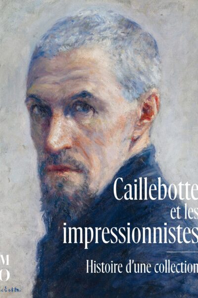 CAILLEBOTTE ET LES IMPRESSIONNISTES. HISTOIRE D'UNE COLLECTION