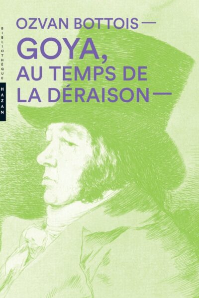 GOYA, AU TEMPS DE LA DERAISON