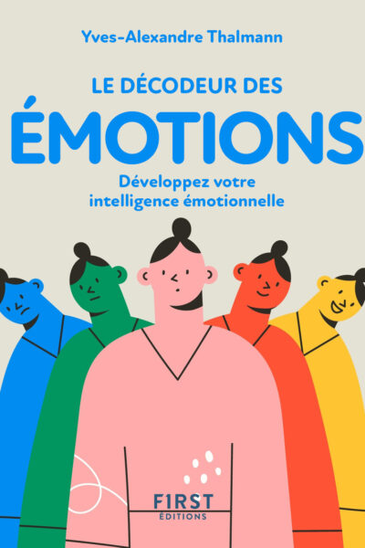 LE DECODEUR DES EMOTIONS - DEVELOPPEZ VOTRE INTELLIGENCE EMOTIONNELLE