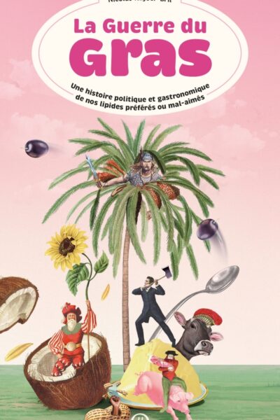 LA GUERRE DU GRAS - UNE HISTOIRE POLITIQUE ET GASTRONOMIQUE