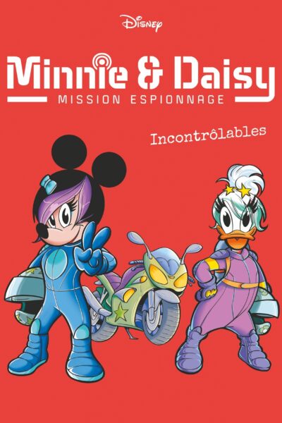 INCONTROLABLES T03 MINNIE & DAISY MISSION ESPIONNAGE