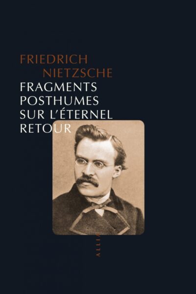 FRAGMENTS POSTHUMES SUR L'ETERNEL RETOUR