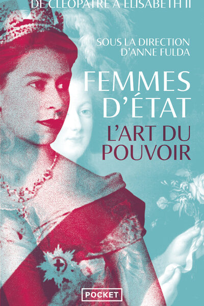 FEMMES D'ETAT - L'ART DU POUVOIR : DE CLEOPATRE A ELISABETH II