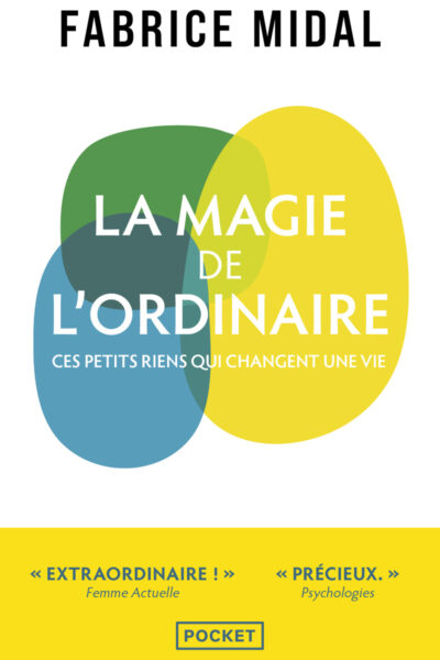 LA MAGIE DE L'ORDINAIRE - CES PETITS RIENS QUI NE CHANGENT UNE VIE