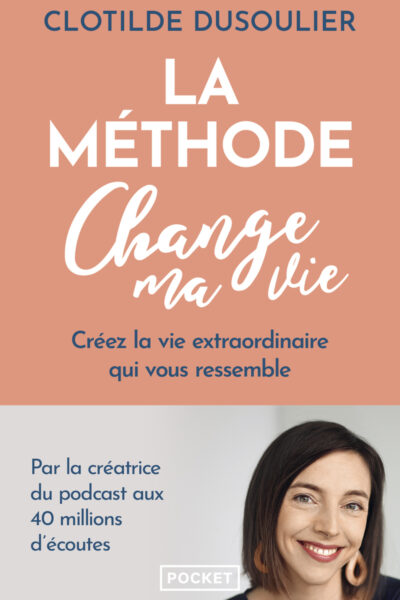 LA METHODE CHANGE MA VIE - CREEZ LA VIE EXTRAORDINAIRE QUI VOUS RESSEMBLE