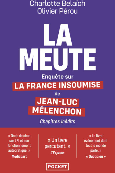 LA MEUTE - ENQUÊTE SUR LA FRANCE INSOUMISE DE JEAN-LUC MELENCHON