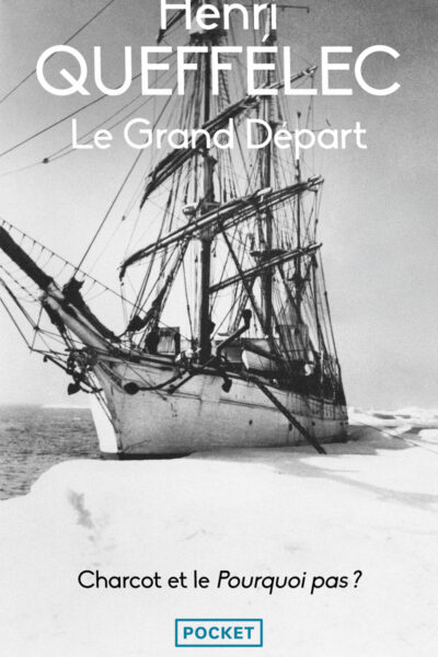 LE GRAND DEPART - CHARCOT ET LE POURQUOI PAS ?