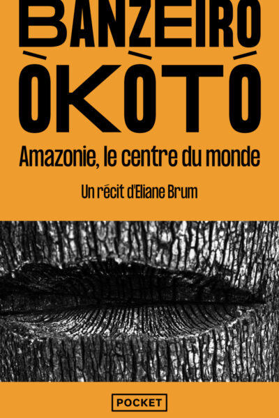 BANZEIRO ÒKÒTÓ - L'AMAZONIE, LE CENTRE DU MONDE