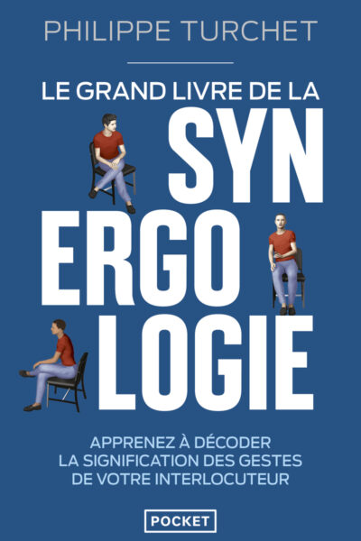 LE GRAND LIVRE DE LA SYNERGOLOGIE - DECODER LE LANGAGE CORPOREL POUR AMELIORER LA RELATION
