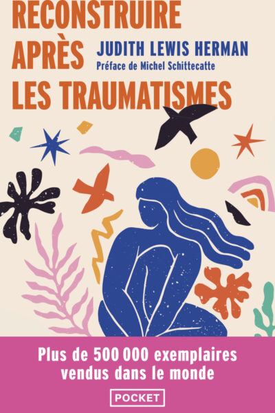 RECONSTRUIRE APRES LES TRAUMATISMES - DE LA MALTRAITANCE DOMESTIQUE AUX VIOLENCES SOCIALES