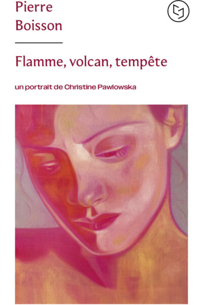FLAMME, VOLCAN, TEMPÊTE - UN PORTRAIT DE CHRISTINE PAWLOWSKA