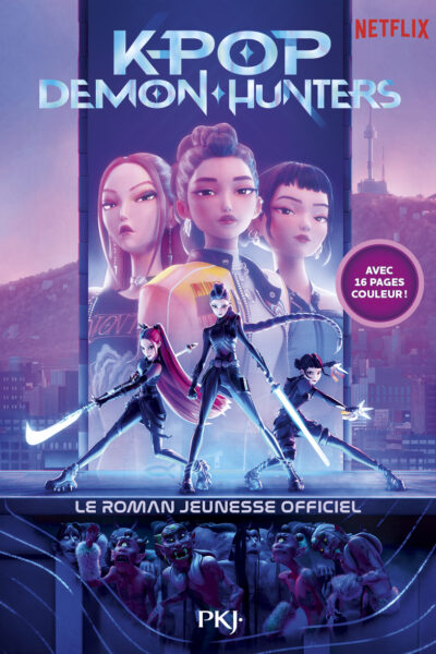 K-POP DEMON HUNTERS - LE ROMAN OFFICIEL DU FILM NETFLIX