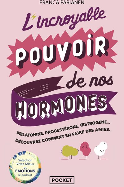 L'INCROYABLE POUVOIR DE NOS HORMONES