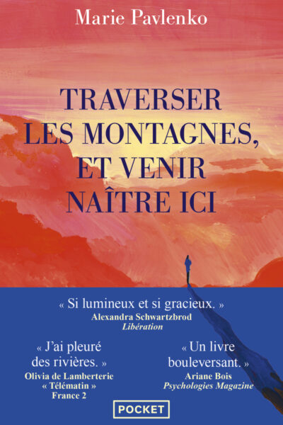 TRAVERSER LES MONTAGNES, ET VENIR NAÎTRE ICI