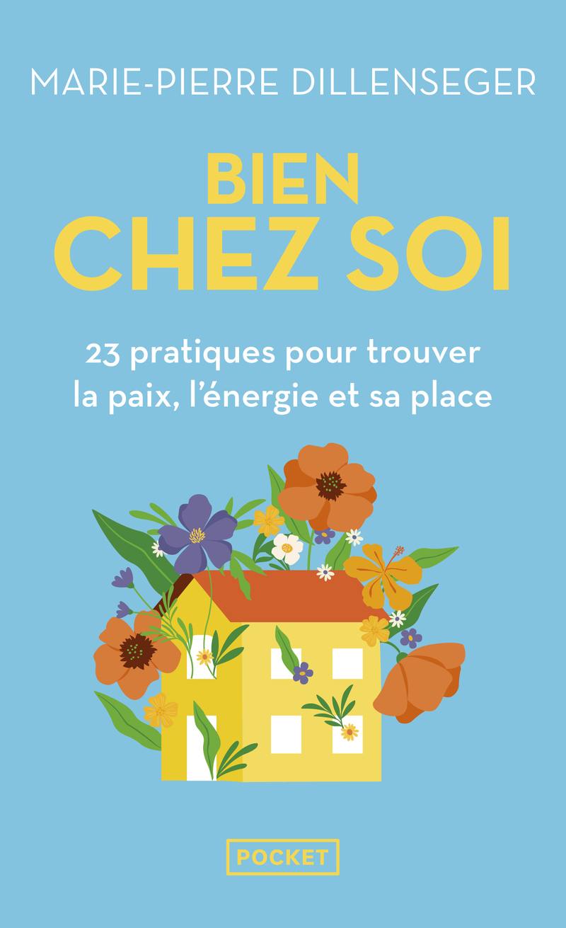 BIEN CHEZ SOI - 23 PRATIQUES POUR TOUVER LA PAIX, L'ENERGIE ET SA PLACE
