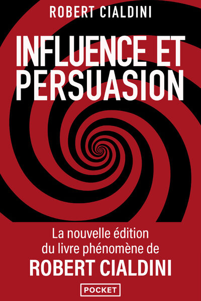 INFLUENCE ET PERSUASION - 3E EDITION AUGMENTEE - COMPRENDRE ET MAITRISER LES MECANISMES ET LES TECHN