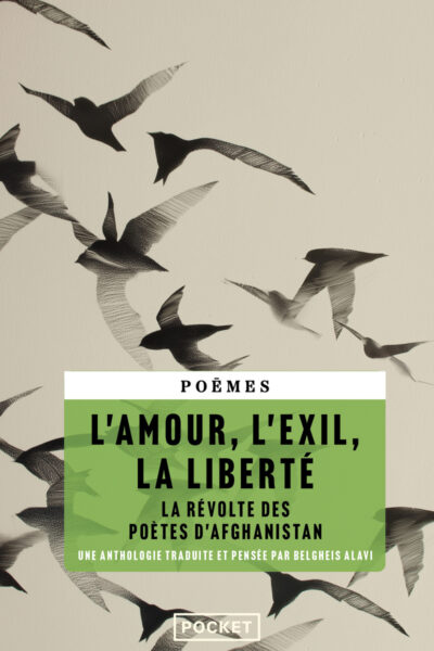 L'AMOUR, L'EXIL, LA LIBERTE - LA REVOLTE DES POETES D'AFGHANISTAN