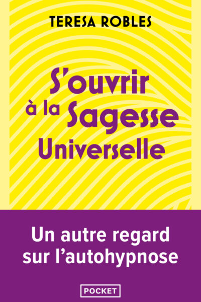 S OUVRIR A SAGESSE UNIVERSELLE L'AUTOHYPNOSE POUR CONTINUER A CHEMINER DANS LA VIE