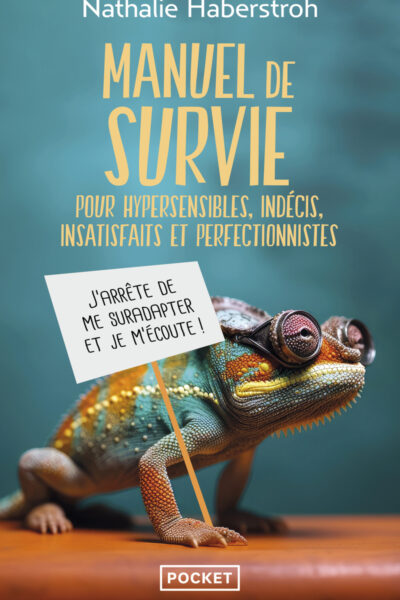 MANUEL DE SURVIE POUR HYPERSENSIBLES, INDECIS, INSATISFAITS ET PERFECTIONNISTES