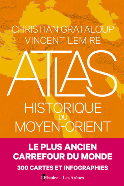 ATLAS HISTORIQUE DU MOYEN-ORIENT