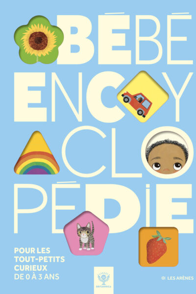 BEBE ENCYCLOPEDIE POUR LES TOUT-PETITS CURIEUX DE 0 A 3 ANS