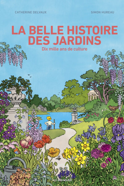 HISTOIRE DES JARDINS - DIX MILLE ANS DE CULTURE