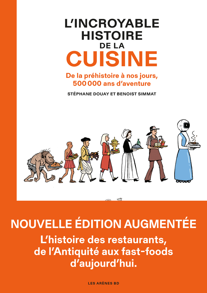 L'INCROYABLE HISTOIRE DE LA CUISINE - DE LA PREHISTOIRE A NOSN JOURS, 500000 ANS D'AVENTURE