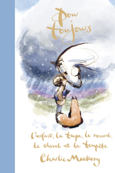 POUR TOUJOURS : L'ENFANT, LA TAUPE, LE RENARD, LE CHEVAL ET LA TEMPÊTE