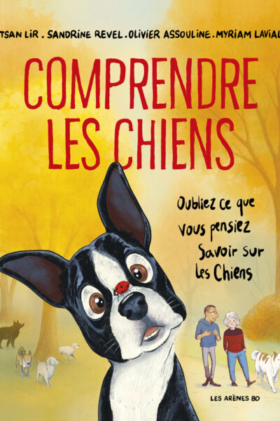 COMPRENDRE LES CHIENS - OUBLIEZ CE QUE VOUS PENSIEZ SAVOIR SUR LES CHIENS