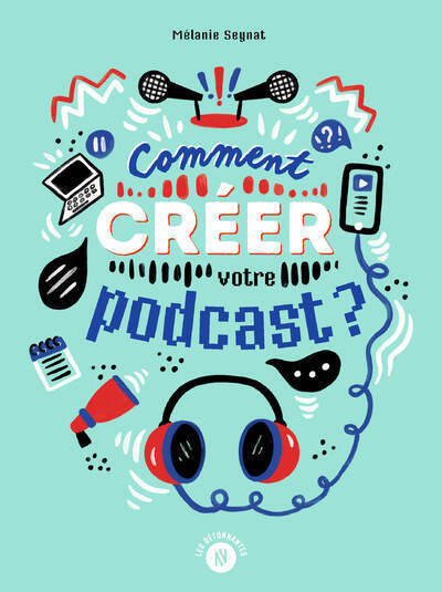 COMMENT CREER VOTRE PODCAST ?